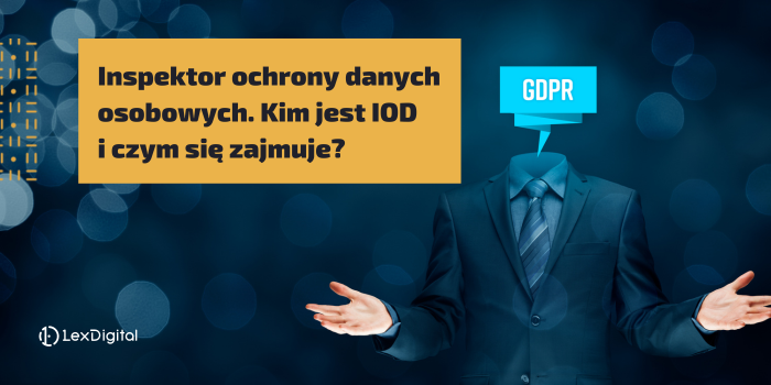 Inspektor ochrony danych osobowych. Kim jest IOD i czym się zajmuje?